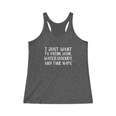 "I Just Want To Drink Wine And Watch Hockey" Women's Tri-Blend Racerback Tank